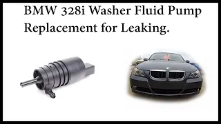 BMW 328i E90 Washer Pump Replacement due to leaking.