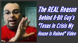 The REAL Reason Behind 8-Bit Guy's "Texas in Crisis My House Is Ruined" Video