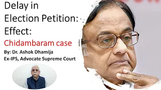 Delay in Election Petition | Effect | Chidambaram case | Dr Ashok Dhamija