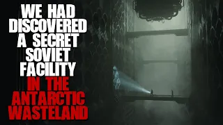 We Discovered A Secret Soviet Facility In Antarctica... Creepypasta Scary Stories From The Internet