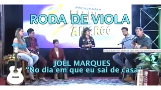 "NO DIA EM QUE SAI DE CASA" com seu compositor JOEL MARQUES