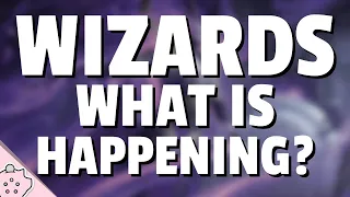 Wizards What Is Happening? | Magic the Gathering