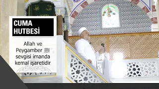 "Allah ve Peygamber Sevgisi İmanda Kemal İşaretidir". Cuma Hutbesi. 19 Şubat 2021. Çatalca Ulu Camii