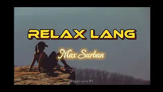 Relax Lang ( Lyrics ) by: Max Surban