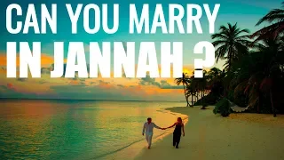 Can you marry in Jannah ? The Detailed Descriptions of Jannah (Paradise)