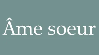 How to Pronounce ''Âme soeur'' (Soul mate) Correctly in French