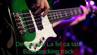 Desperado La fel ca tata Bass Backing Track With Vocals