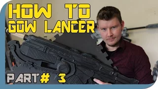 HOW TO: Gears Of War 4 Lancer Cosplay Prop - Part 3