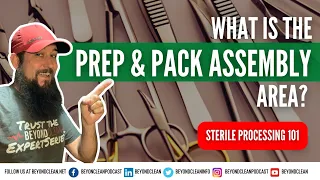 What is the Prep and Pack Assembly Area? | Sterile Processing 101