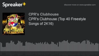 CPR's Clubhouse (Top 40 Freestyle Songs of 2K16) (made with Spreaker)