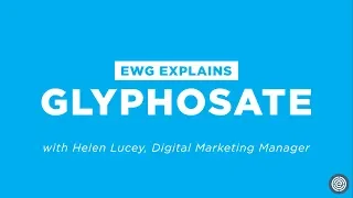 EWG Explains: Glyphosate