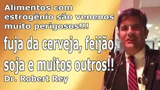 Dr. Rey - Alimentos com estrogênio são venenos muito perigosos!