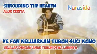 TERPAKSA, YE FAN MENGELUARKAN TUBUH DEWA #alur #yefan  #shroudintheheavens #soullandseason2