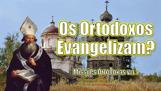 Os Ortodoxos Evangelizam? | A História das Missões Ortodoxas | Vol. 1 (1054-1600)