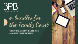 3PB Barristers Family Law: guide to turning a scanned bundle into an e bundle for solicitors