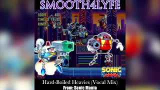 Smooth4Lyfe - Hard-Boiled Heavies (Vocal Mix) (Sonic Mania)