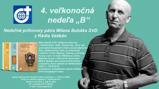 4. veľkonočná nedeľa rok "B". Príhovor P. Milana Bubáka SVD