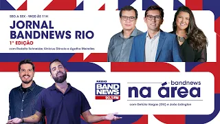 | AO VIVO | Jornal BandNews Rio - 1ª Edição e BandNews Na Área (11/07/23)