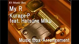 My R/Kurage-P feat. Hatsune Miku [Music Box]
