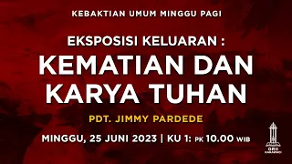 KEMATIAN DAN KARYA TUHAN - Pdt. Jimmy Pardede - Kebaktian Pagi - 25 Juni 2023