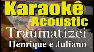 TRAUMATIZEI - Henrique e Juliano Karaokê Acústico (playback e letra)