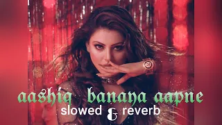 Aashiq Banaya Aapne | slowed & reverb | LO-FI | MR. LOFI