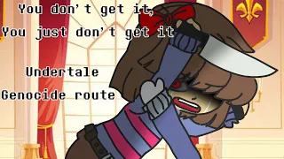 You don't get it, you just don't get it! | Frisk and Sans | Genocide route