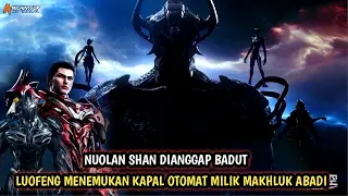 Luofeng menemukan kapal alam semesta tercanggih milik pejuang undying- Eps 45 s4