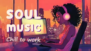 Soul music | Chill soul songs playlist for work - The best soul/r&b compilation