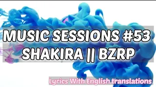 SHAKIRA || BZRP - Music Sessions #53 (Lyrics) | With English translations (Lyrics video)
