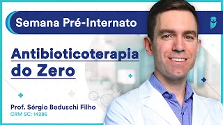 Antibioticoterapia do Zero | Semana Pré-Internato - Aula de Infectologia para Residência Médica