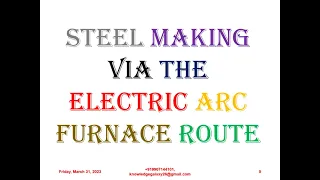 STEEL MAKING VIA THE ELECTRIC ARC FURNACE ROUTE