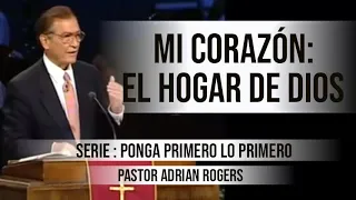 “MI CORAZÓN: EL HOGAR DE DIOS” | Pastor Adrian Rogers. Predicaciones, estudios bíblicos.