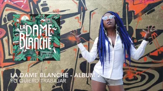 🙏 Yo quiero trabajar 🌴🔥 La Dame Blanche ( Album 2 ) #GLOBAL BASS 🌴🔥