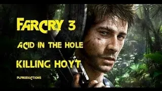 Far Cry 3 - KILLING HOYT - Acid In The Hole