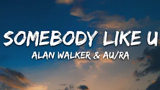 Alan Walker & Au/Ra - Somebody Like U (Lyrics)
