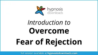 Introduction to Overcome Fear of Rejection | Hypnosis Downloads