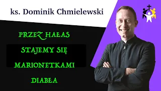 ks. Dominik Chmielewski - Przez hałas stajemy się marionetkami diabła