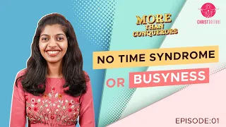 No Time Syndrome Or Busyness | More Than Conquerors | Episode 01| Neha Thomas | Christ Culture
