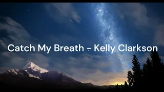 Kelly Clarkson - Catch My Breath ( Lyrics )