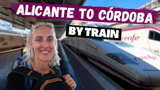 Alicante to Córdoba by Train | Traveling Spain by Train | Solo Trip Spain