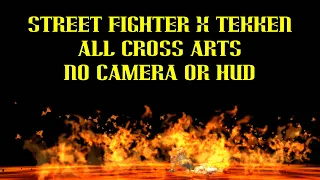 Street Fighter X Tekken All Cross Arts (No Camera or HUD)