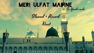 Meri ulfat madine se yunhi nahi | slowed and reverb naat