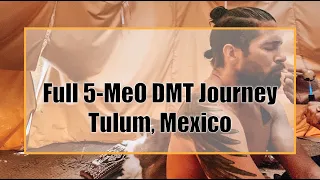 Caleb's 5-MeO DMT Journey in Tulum, Mexico - Full Trip Recorded + Interview w/ Guide