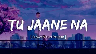 Tu Jaane Na [Slowed+Reverb]- Atif Aslam | Nexus Music