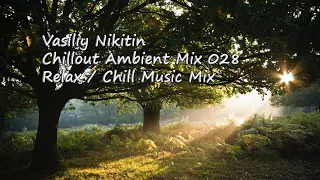 Vasiliy Nikitin - Chillout Ambient Mix 028   (Relax / Chill Music Mix)