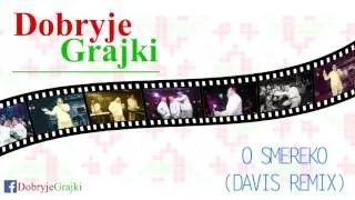 DOBRYJE GRAJKI - O SMEREKO | Davis Remix | Official Audio |