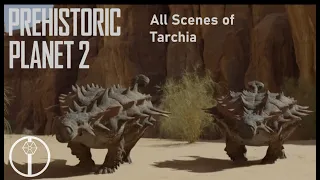 Prehistoric Planet all scenes of Tarchia