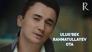 Ulug'bek Rahmatullayev - Ota | Улугбек Рахматуллаев - Ота #UydaQoling