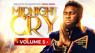 MIDNIGHT CRY VOLUME (5) WITH EBUKA SONGS - POWERFUL TIME OUT OF FELLOWSHIP- INSIST ON ME HOLY GHOST